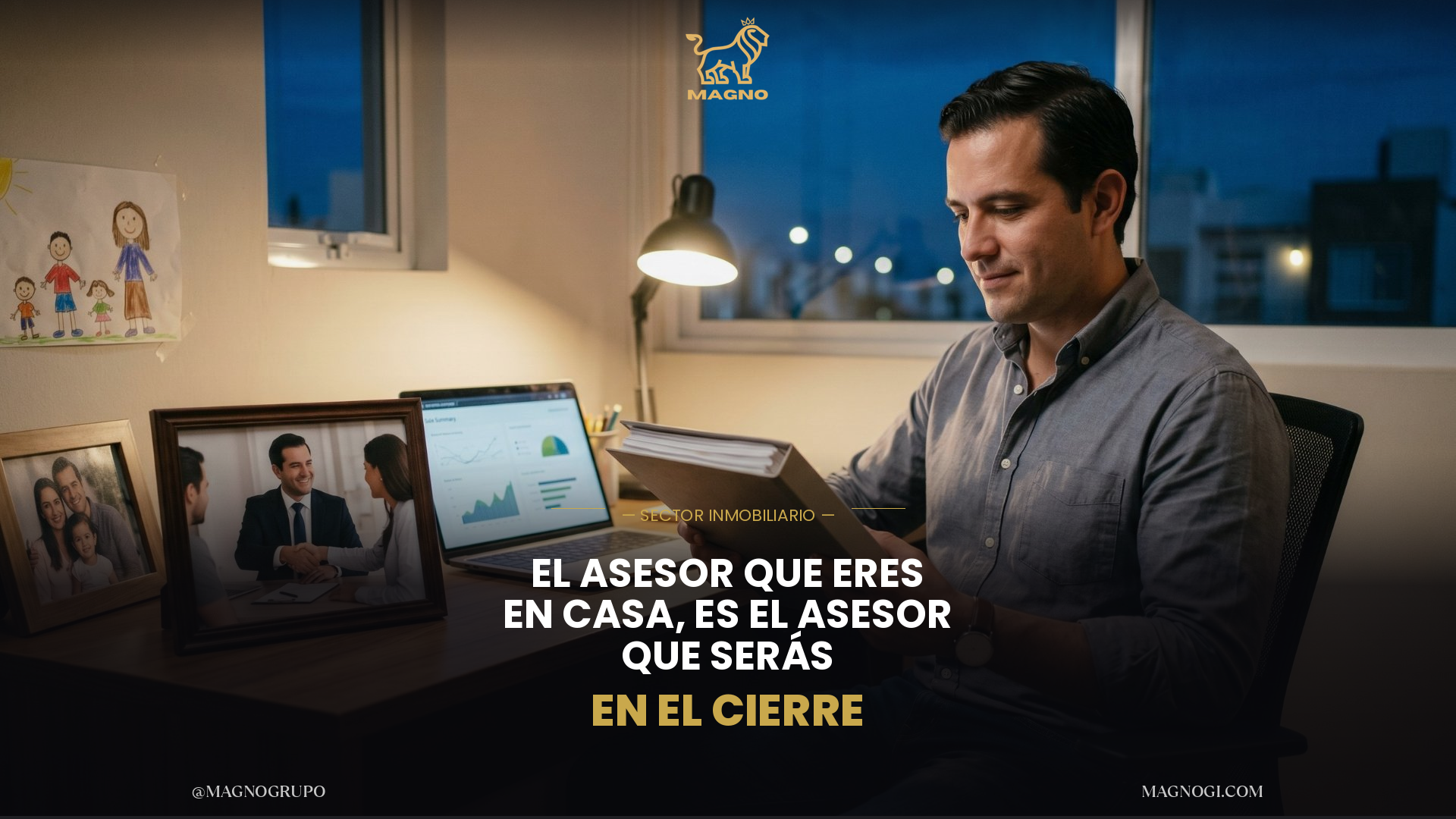 El Asesor que Eres en Casa es el Asesor que Serás en el Cierre
