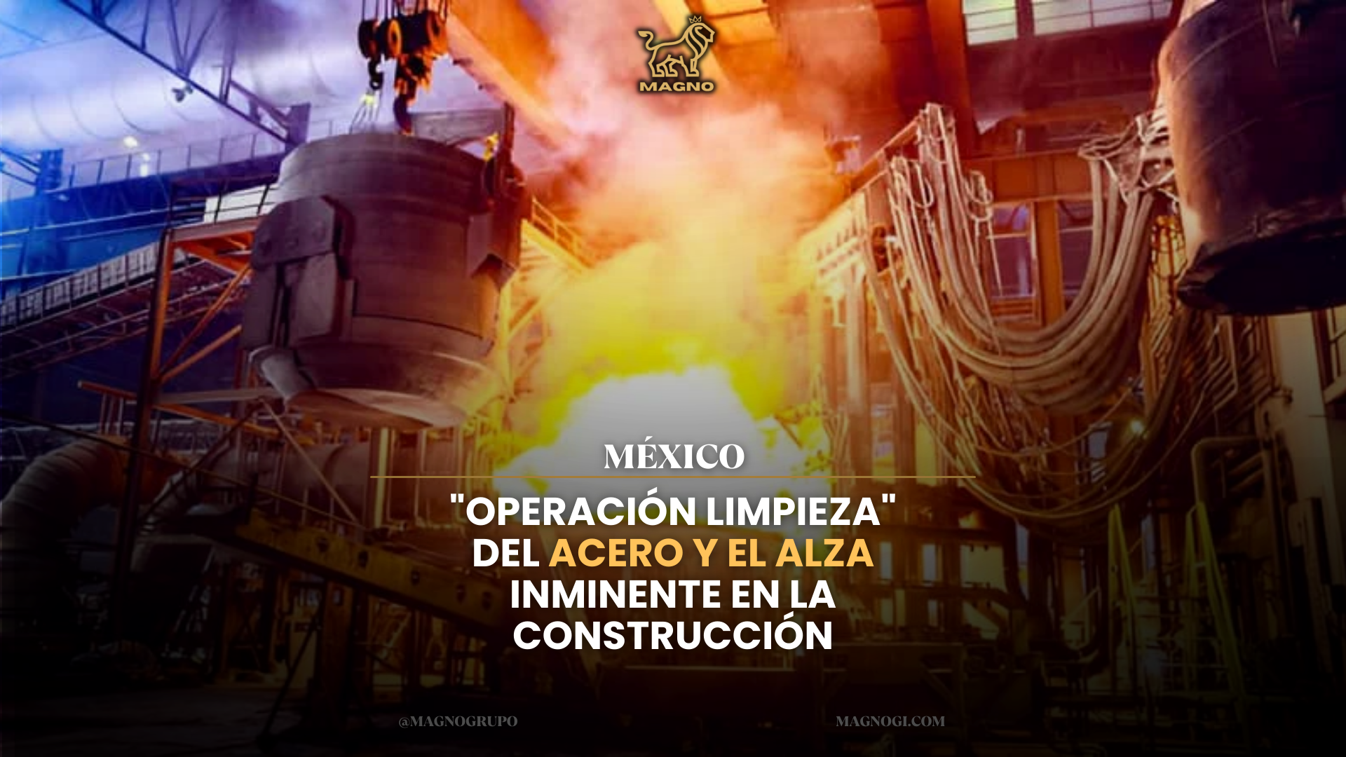 "Operación Limpieza" del Acero y el Alza Inminente en la Construcción